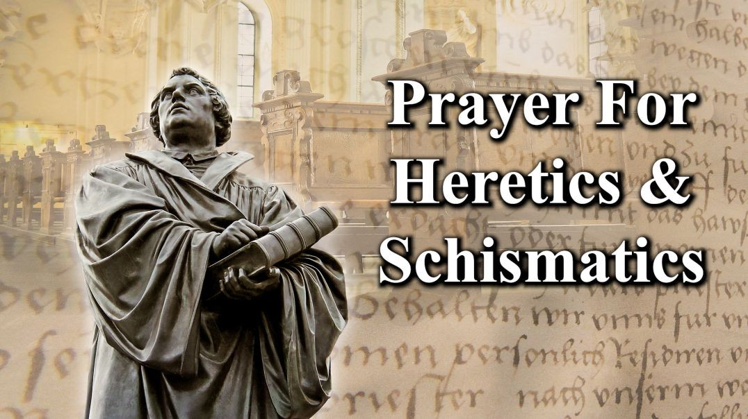 Prayer For Heretics and Schismatics