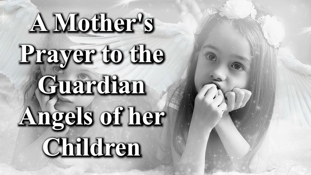 A Mother's Prayer to the Guardian Angels of her children