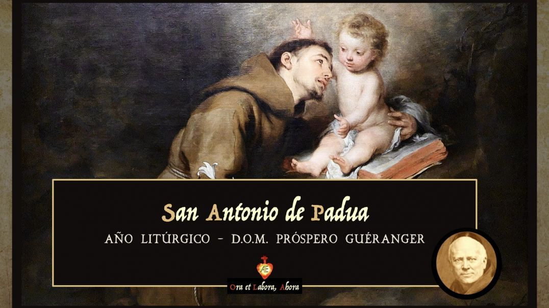 ⁣13 de junio - San Antonio de Padua [D.O.M. Próspero Guéranger]