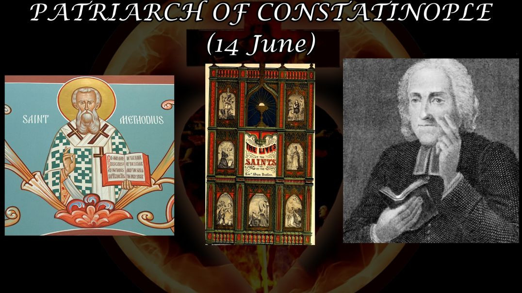 Saint Methodius, Confessor Patriarch of Constatinople (14 June): Butler's Lives of the Saints