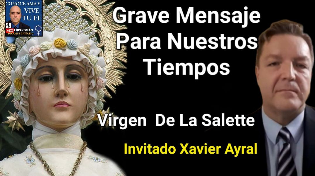 ⁣Grave Mensaje Para Nuestros Tiempos Hablemos De La Virgen De La Salette / Xavier Ayral y Luis Román