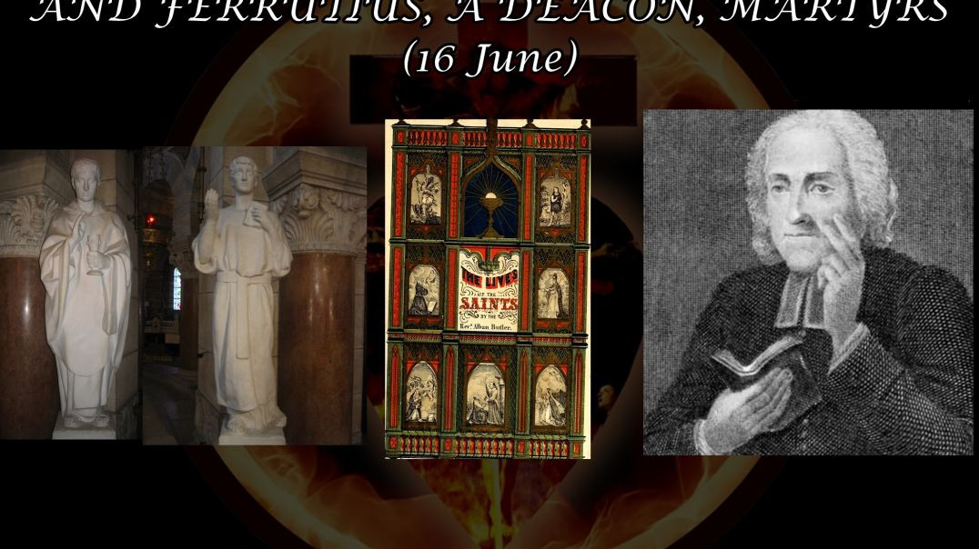 Ss. Ferreolus and Ferrutius, Martyrs (16 June): Butler's Lives of the Saints