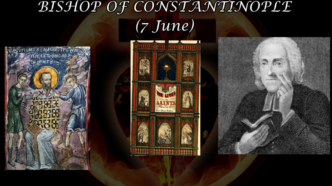 St. Paul, Martyr & Bishop of Constantinople (7 June): Butler's Lives of the Saints