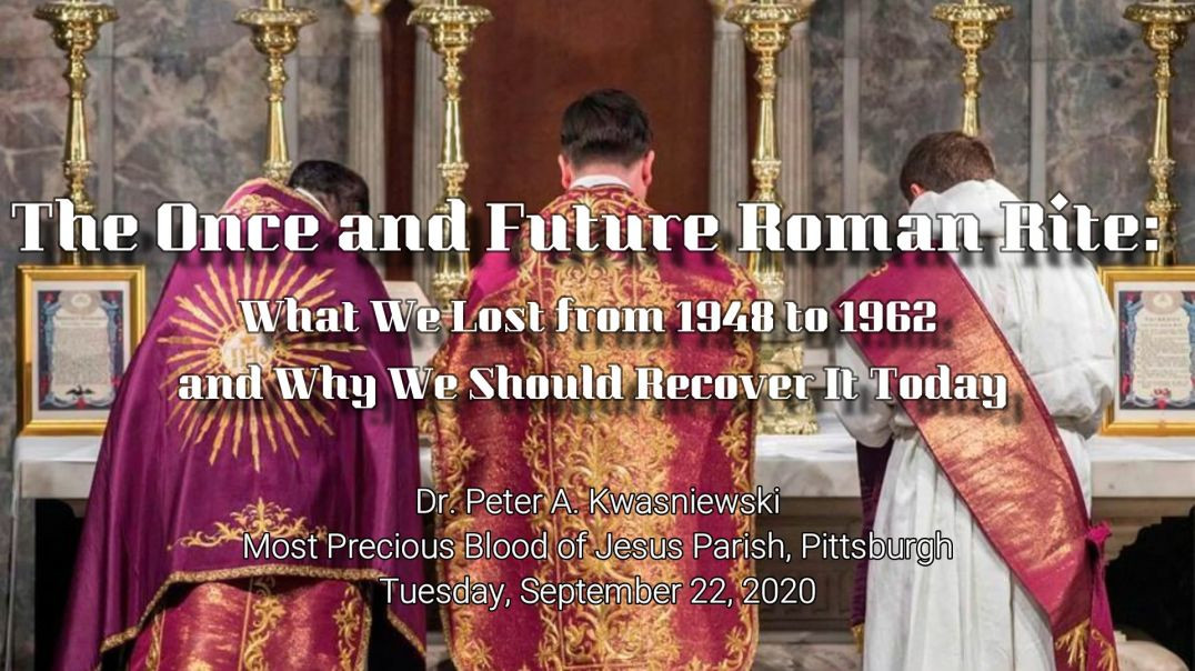 The Once and Future Roman Rite What We Lost from 1948 to 1962 and Why We Should Recover It Today