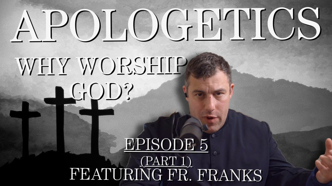 Why Worship God? - Apologetics Series - Episode 5