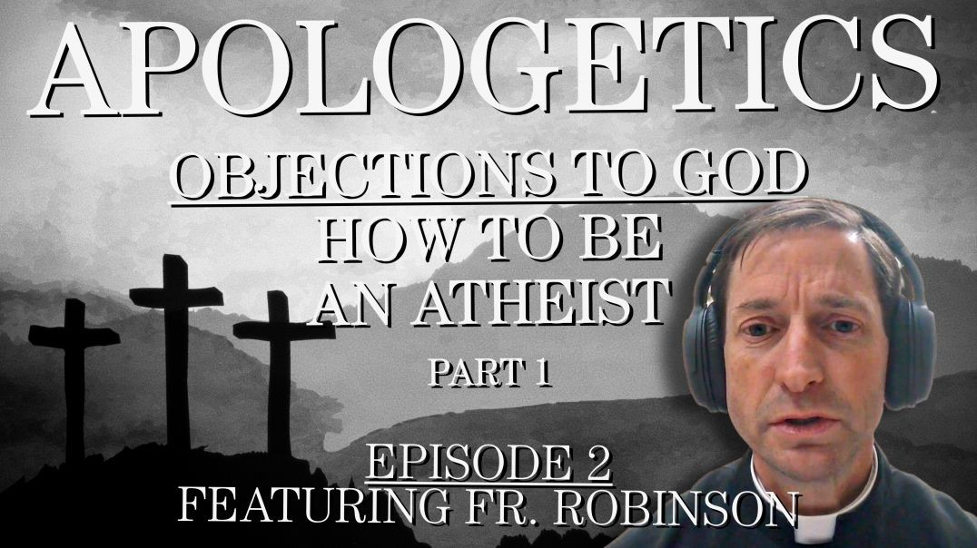 Objections To God: How To Be An Atheist (Part 1) - Apologetics Series - Episode 2