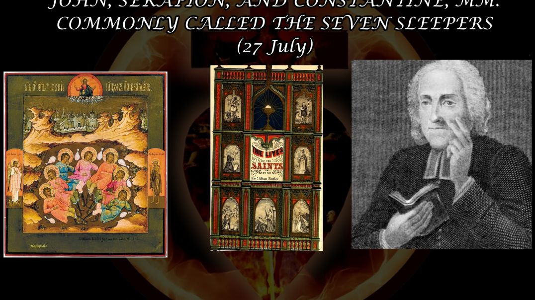 The Seven Sleepers, Martyrs (27 July): Butler's Lives of the Saints
