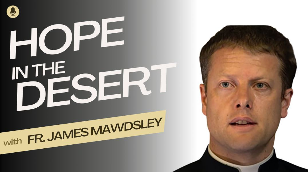 ⁣Hope in the Desert: Fr. James Mawdsley