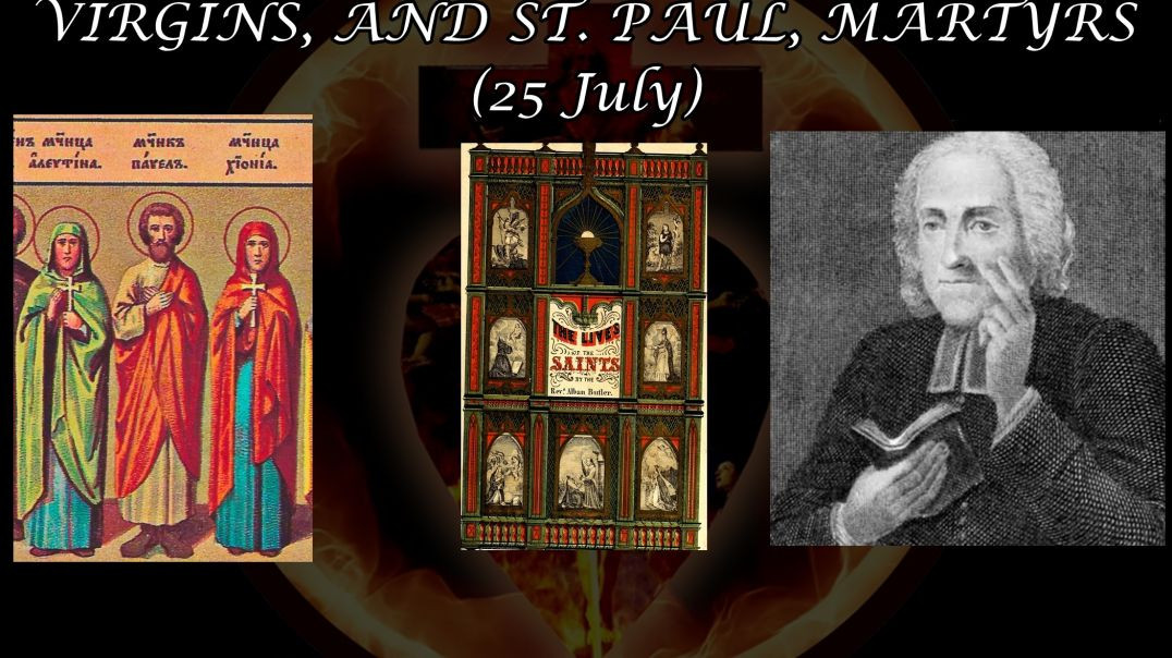 ⁣Ss. The & Valentina, Virgins & St. Paul, Martyrs (25 July): Butler's Lives of the Saints