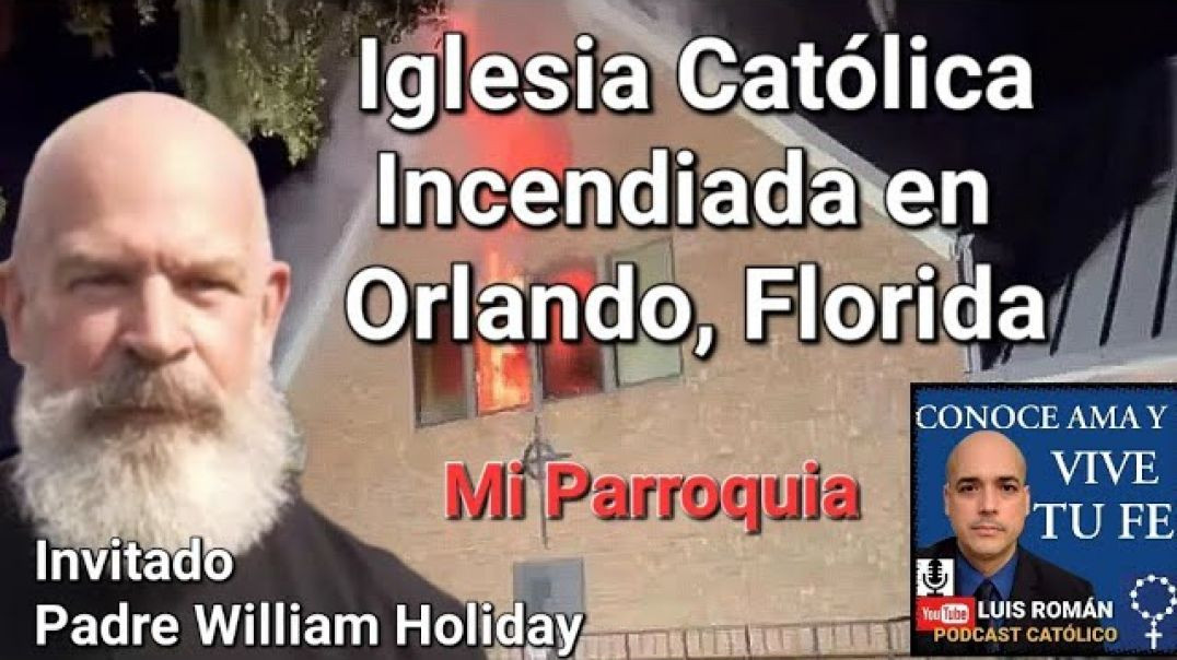 Otra Iglesia Católica Quemada /Another Catholic Church Burned P. William Holiday /Luis Roman