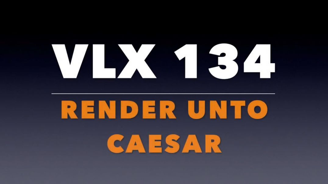 ⁣VLX 134: Mt 22:15-22. "Render Unto Caesar."