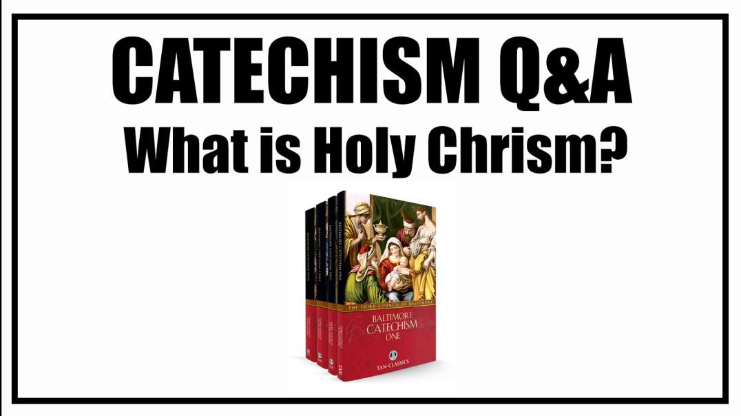 What is Holy Chrism? Lesson 15: Baltimore Catechism Q&A