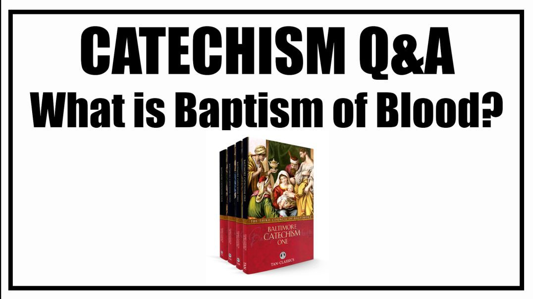 ⁣What is Baptism of Blood? Lesson 14: Baltimore Catechism Q&A