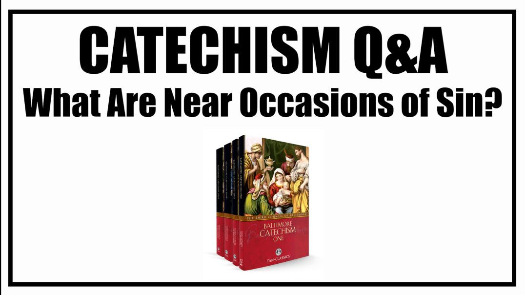 ⁣What Are The Near Occasions of Sin? Lesson 18: Baltimore Catechism Q&A