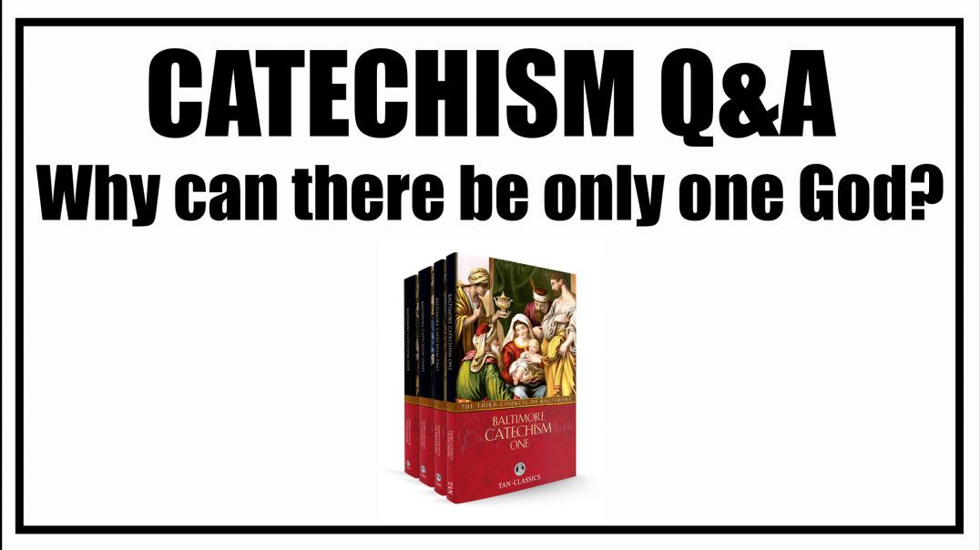 Why can there be only one God? Lesson 3: Baltimore Catechism Q&A