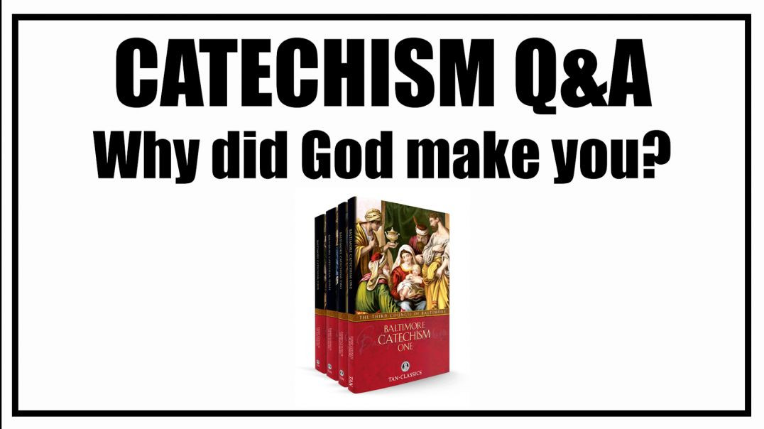 Why did God make you? Lesson 1: Baltimore Catechism Q&A