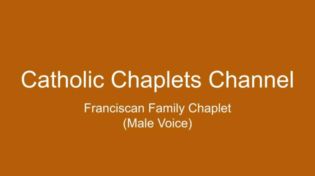 ⁣Franciscan Family Chaplet (Male Voice)
