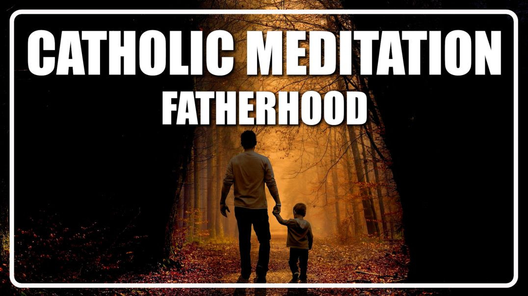 ⁣Guided Catholic Meditation on Fatherhood