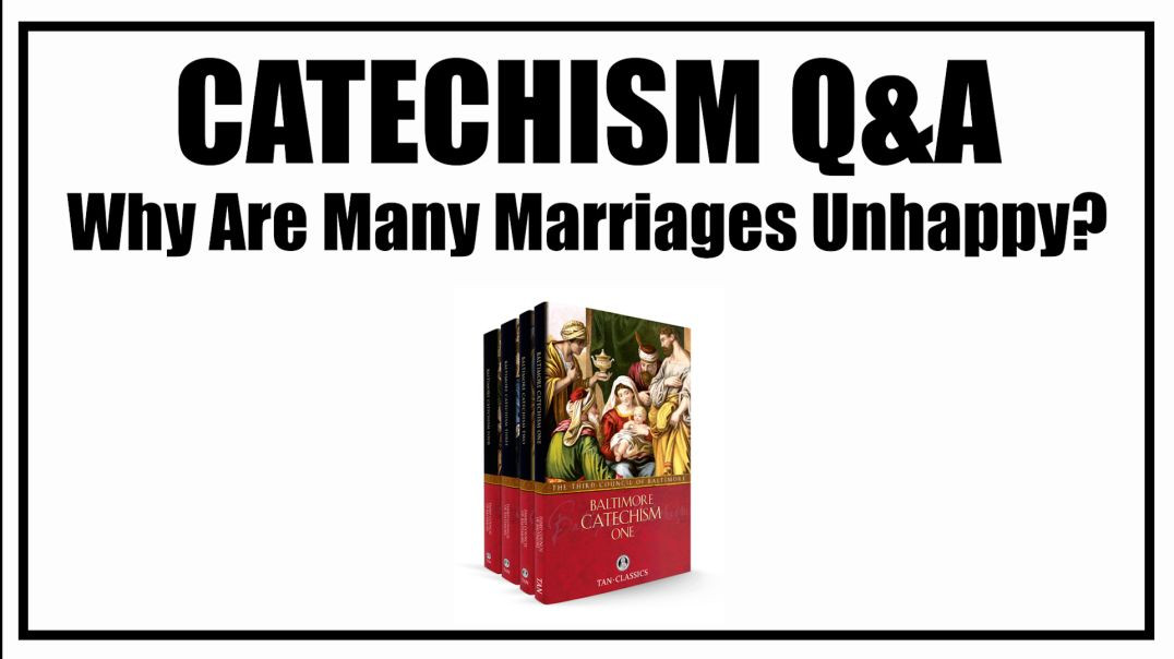 ⁣Why Are Many Marriages Unhappy? Lesson 26: Baltimore Catechism Q&A