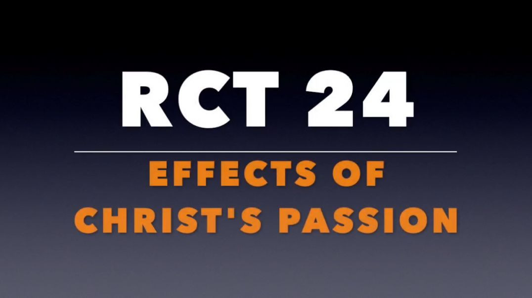 ⁣RCT 24_: The Effects of Christ's Passion.