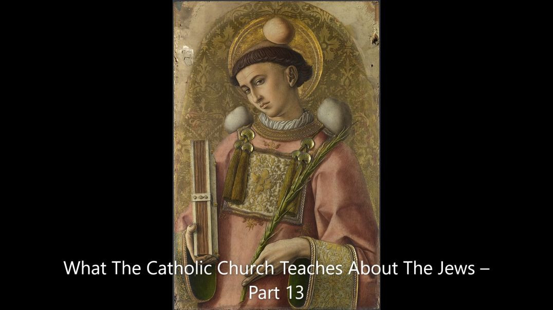 What The Catholic Church Teaches About The Jews – Part 13