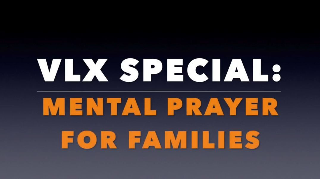 ⁣VLX Special: Mental Prayer for Families.