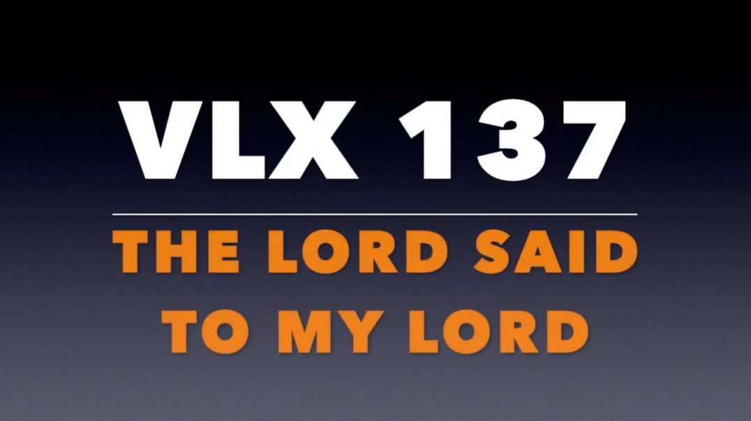 VLX 137: Mt 22:41-46. "The Lord Said to My Lord."