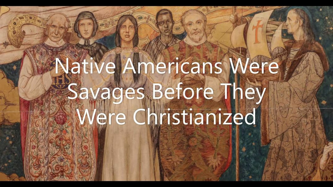 ⁣Native Americans Were Savages Before They Were Christianized
