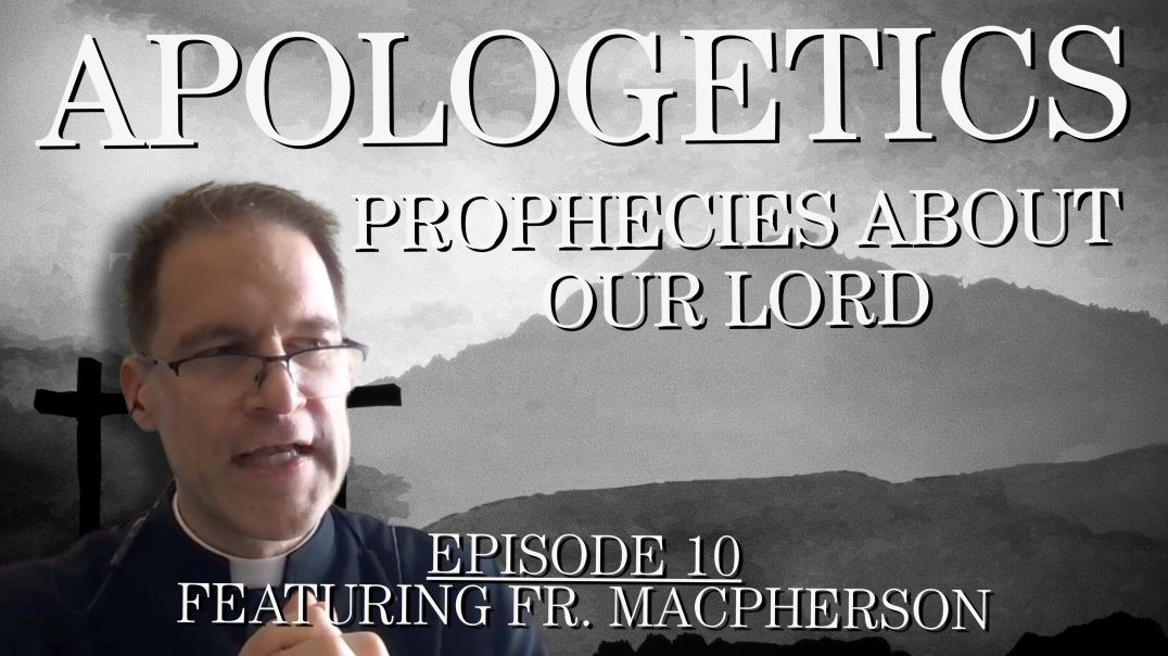 Prophecies about Our Lord - Apologetics Series - Episode 10