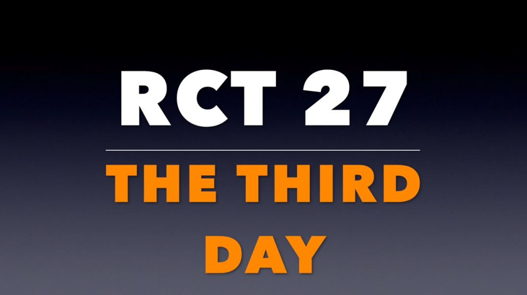 RCT 27: “The Third Day.”