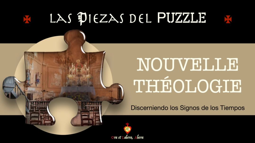 ※ Nouvelle Thèologie (Nueva Teología)- discerniendo los Signos de los Tiempos [Piezas del Puzzle]