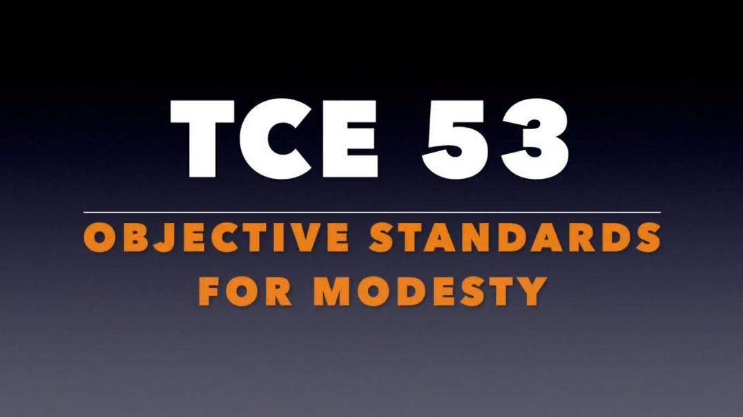 ⁣TCE #53_ Objective Standards for Modesty.