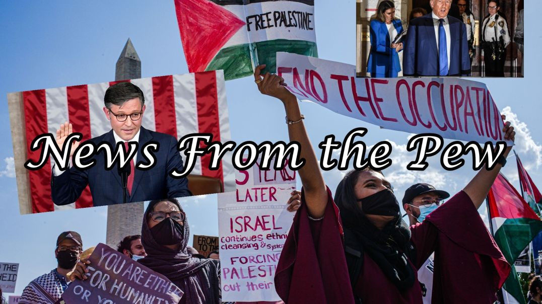 ⁣NEWS FROM THE PEW: EPISODE 86: Palestine Protests, New Speaker Same as the Old, Trump Gag Order