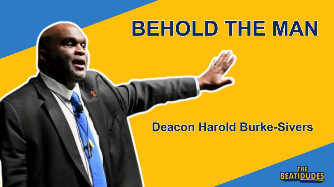 ⁣BEHOLD the Man | Deacon Harold Burke-Sivers | Episode #059