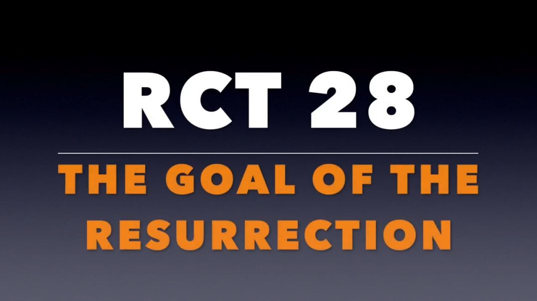 ⁣RCT 28: The Goal of the Resurrection.
