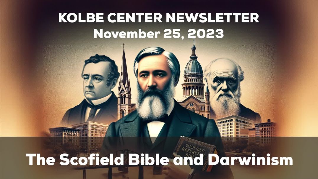 ⁣The Scofield Bible & Darwinism ~ Kolbe Center Newsletter 11-25-23