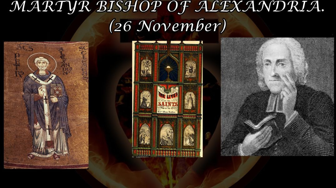 ⁣St. Peter, Bishop of Alexandria, Martyr (26 November): Butler's Lives of the Saints