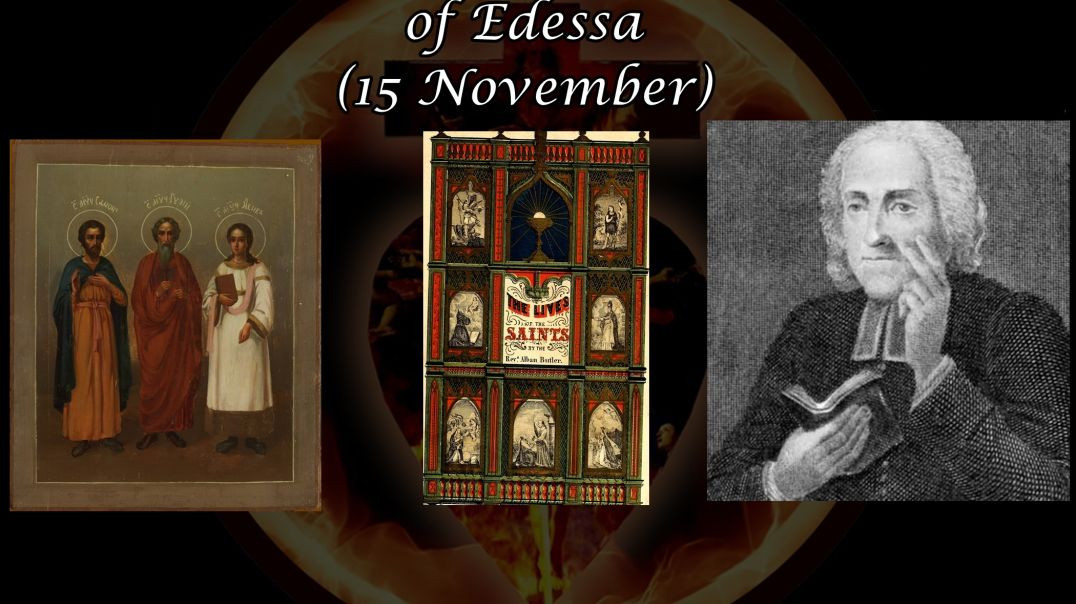 Ss. Gurias, Samonas, and Habibus, of Edessa (15 November): Butler's Lives of the Saints