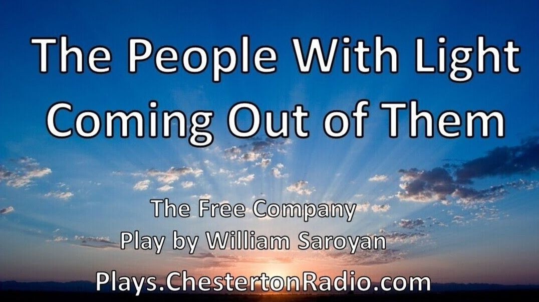 ⁣The People With Light Coming Out of Them - Play by William Saroyan - The Free Company