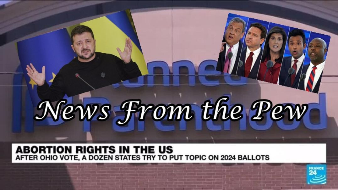 ⁣NEWS FROM THE PEW: EPISODE 87: Election 2023/Abortion, GOP Debate, & Unrest Everywhere