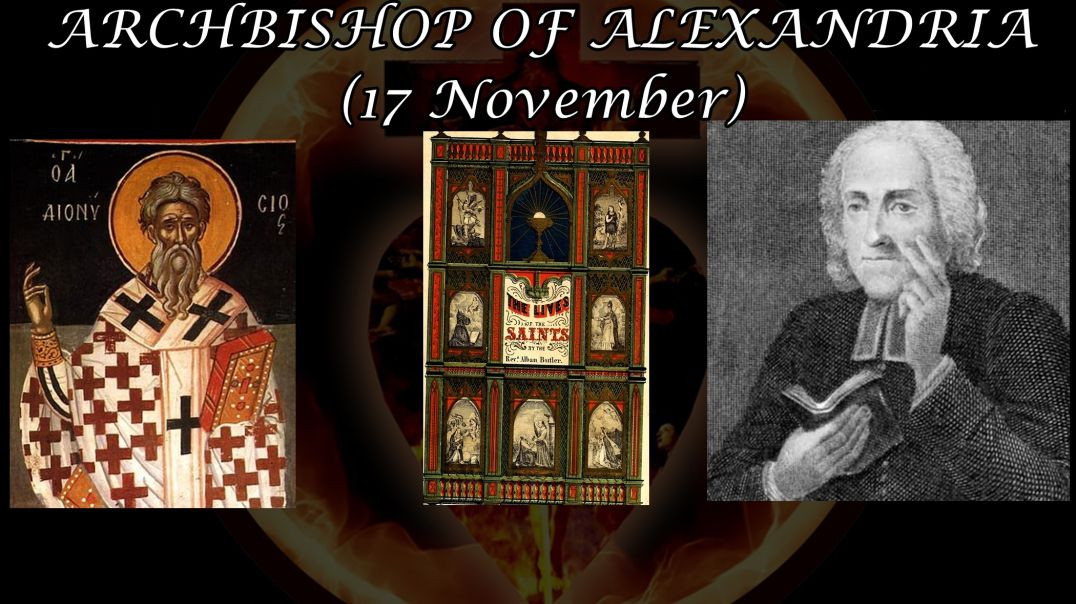 ⁣St. Dionysius, Archbishop of Alexandria (17 November): Butler's Lives of the Saints