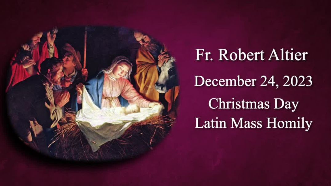 ⁣Christmas Day Latin Mass Homily by Fr. Robert Altier for 12-25-2023