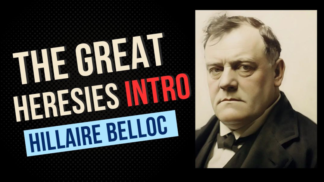 The Great Heresies Intro by Hillaire Belloc
