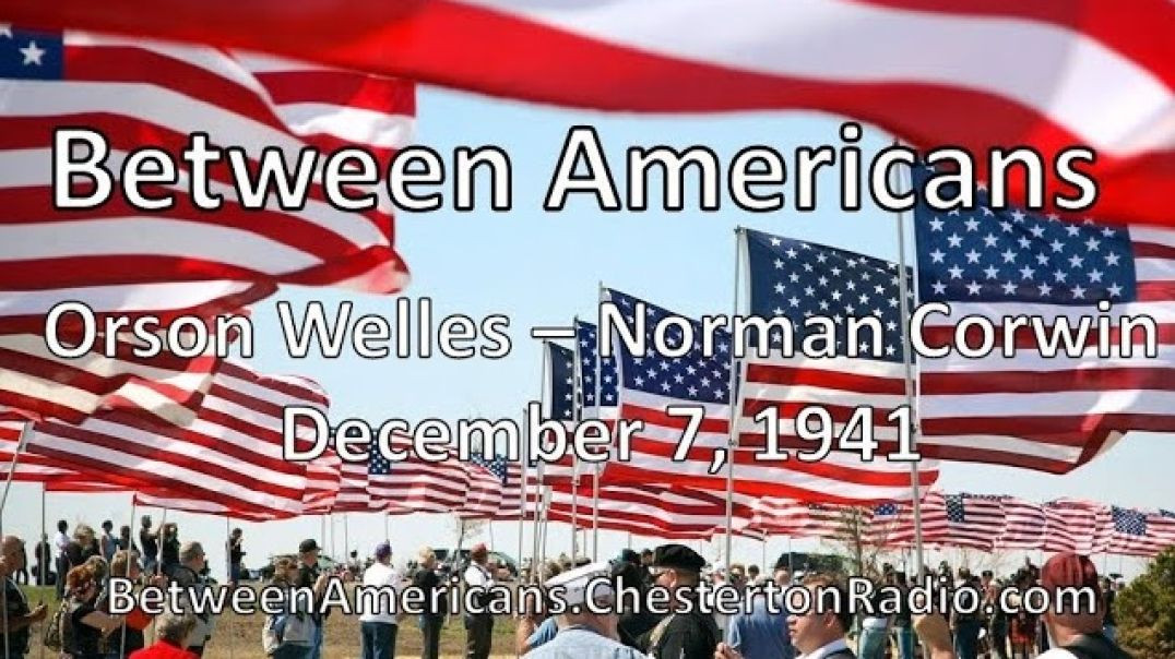 ⁣⁣Between Americans - 12/7/1941 - Orson Welles - Norman Corwin