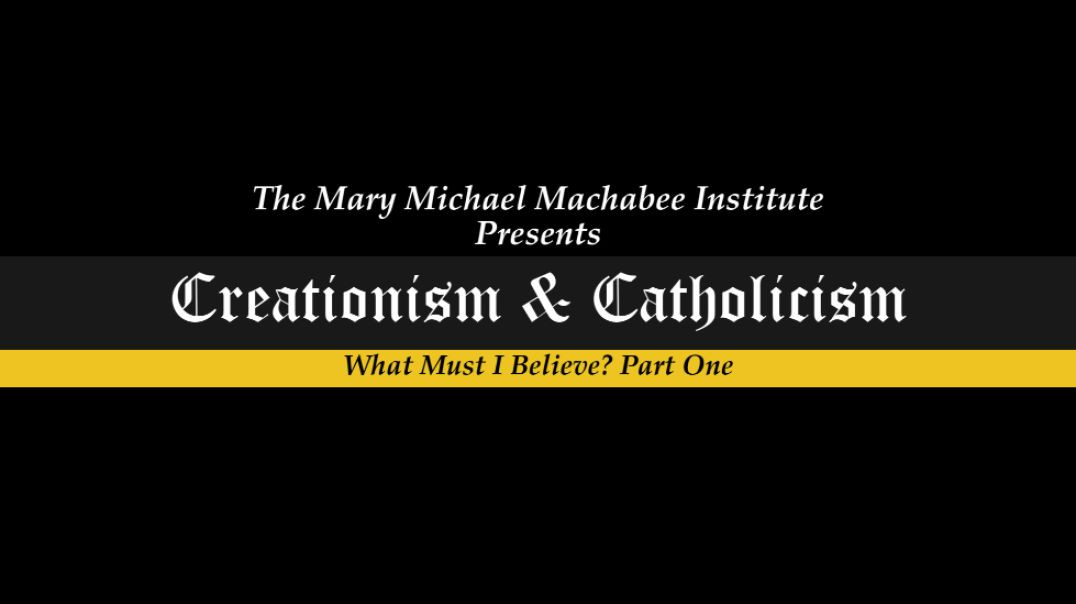 Creationism & Catholicism | What Must I Believe? Part One