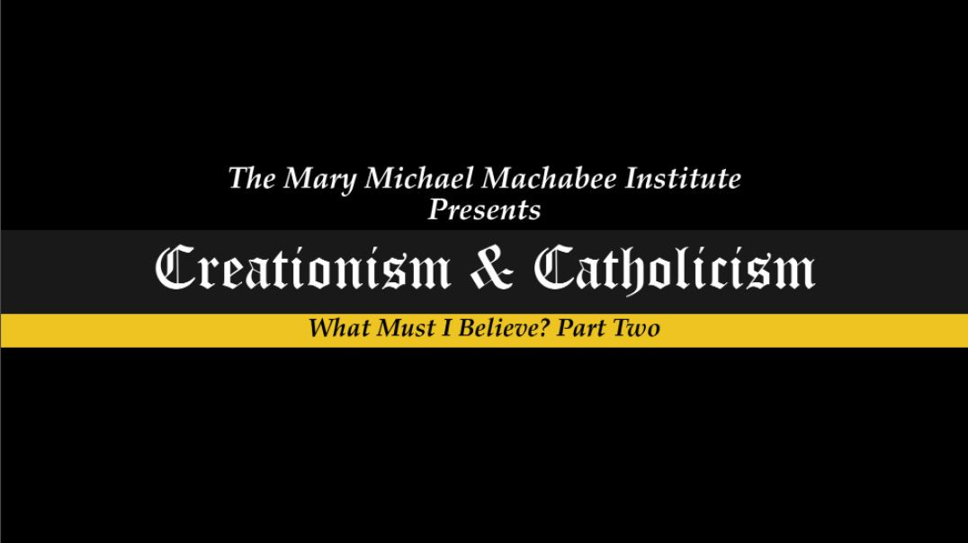 Creationism & Catholicism | What Must I Believe? Part Two