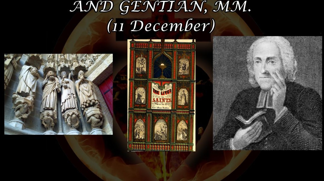 Ss. Fuscian, Victoricus & Gentian, Martyrs (11 December): Butler's Lives of the Saints