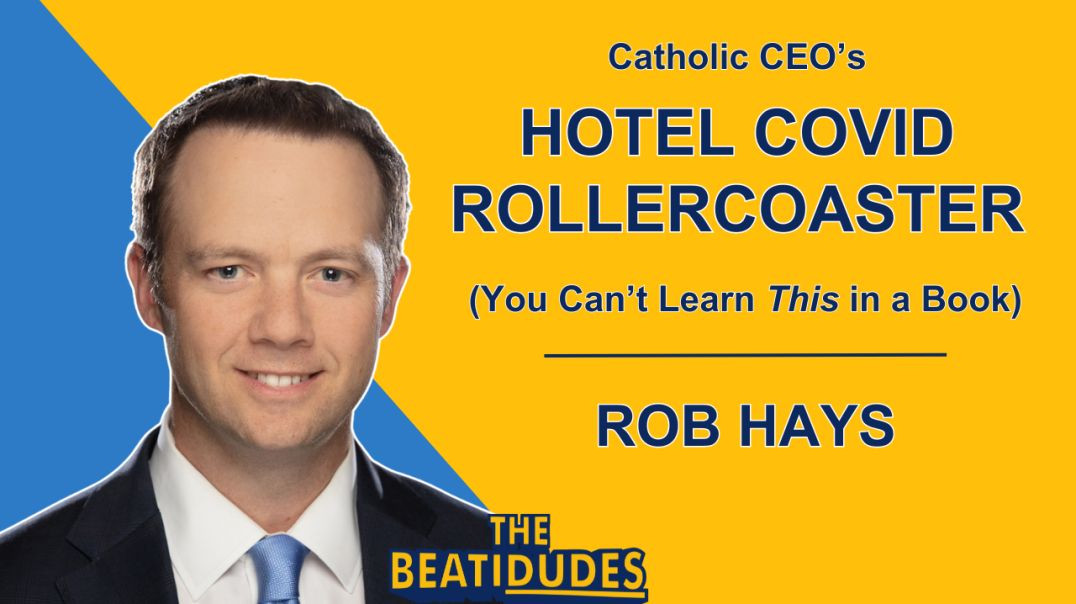 ⁣Catholic CEO’s Hotel COVID Rollercoaster (You Can’t Learn This in a Book) | Rob Hays | Episode #077