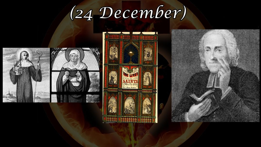 Saints Irmina and Adela (24 December): Butler's Lives of the Saints