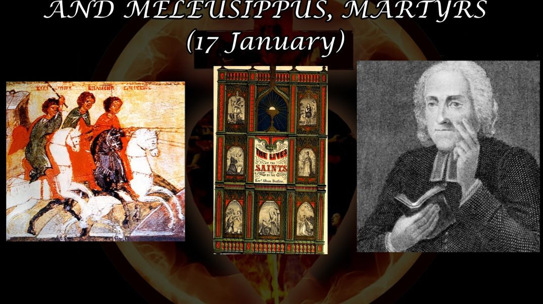 Ss. Speusippus, Eleusippus, & Meleusippus, Martyrs (17 January): Butler's Lives of the Saints